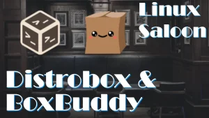 thumbnail for Linux Saloon 104 | Distrobox and BoxBuddy