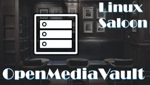 thumbnail for Linux Saloon 106 | Open Media Vault