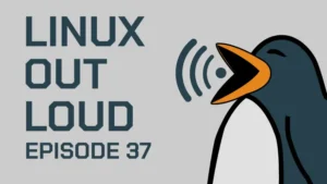Linux Out Loud 37