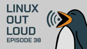 Linux Out Loud 38