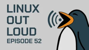 Linux Out Loud 52