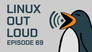 Linux Out Loud 69