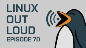 Linux Out Loud 70