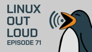 Linux Out Loud 71